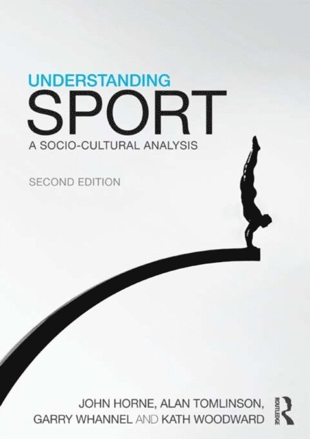 Kath Woodward, Garry Whannel, Alan Tomlinson, John Horne - Understanding Sport, E-bok