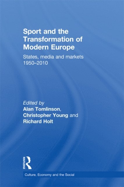 Richard Holt, Christopher Young, Alan Tomlinson - Sport and the Transformation of Modern Europe, E-bok