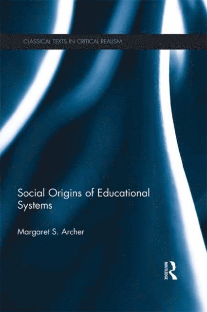 Margaret Archer - Social Origins of Educational Systems, E-bok