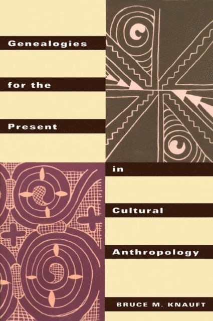 Bruce M. Knauft - Genealogies for the Present in Cultural Anthropology, E-bok