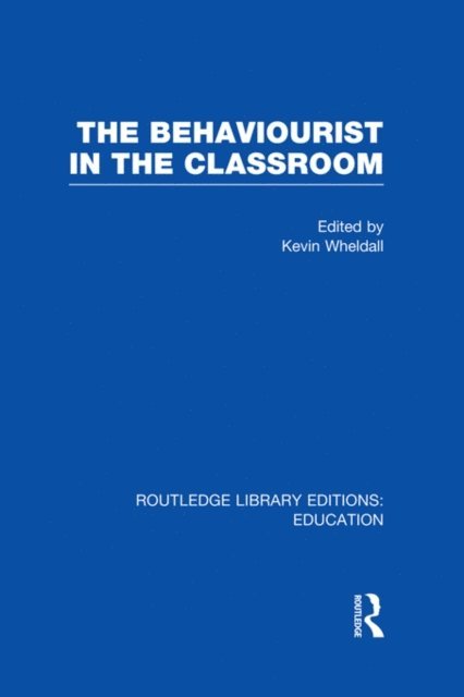 Kevin Wheldall - Behaviourist in the Classroom, E-bok