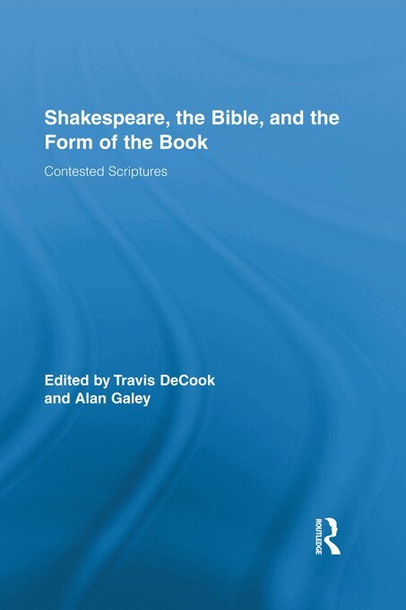Travis DeCook, Alan Galey - Shakespeare, the Bible, and the Form of the Book, E-bok