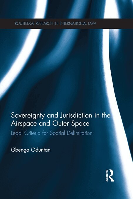 Gbenga Oduntan - Sovereignty and Jurisdiction in Airspace and Outer Space, E-bok