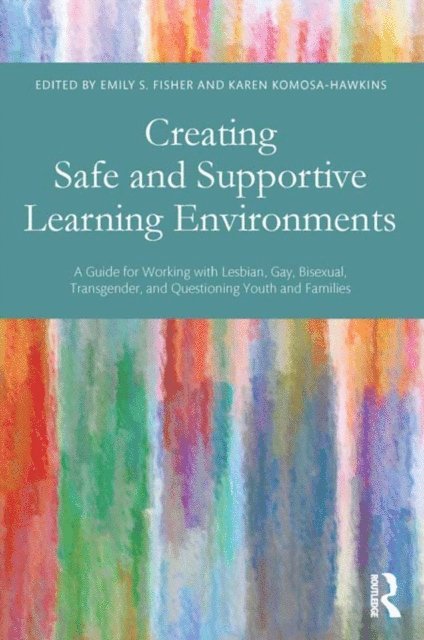 Karen Komosa-Hawkins, Emily S. Fisher - Creating Safe and Supportive Learning Environments, E-bok