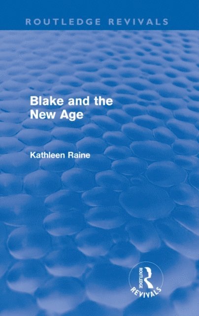 Kathleen Raine - Blake and the New Age (Routledge Revivals), E-bok