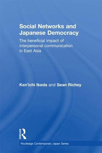 Sean Richey, Ken'ichi Ikeda - Social Networks and Japanese Democracy, E-bok