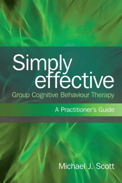 Michael J. Scott - Simply Effective Group Cognitive Behaviour Therapy, E-bok