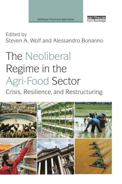 Alessandro Bonanno, Steven A. Wolf - Neoliberal Regime in the Agri-Food Sector, E-bok