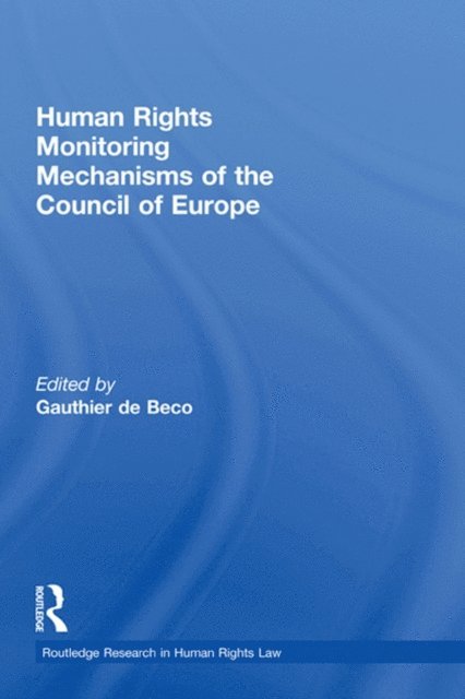 Gauthier de Beco - Human Rights Monitoring Mechanisms of the Council of Europe, E-bok