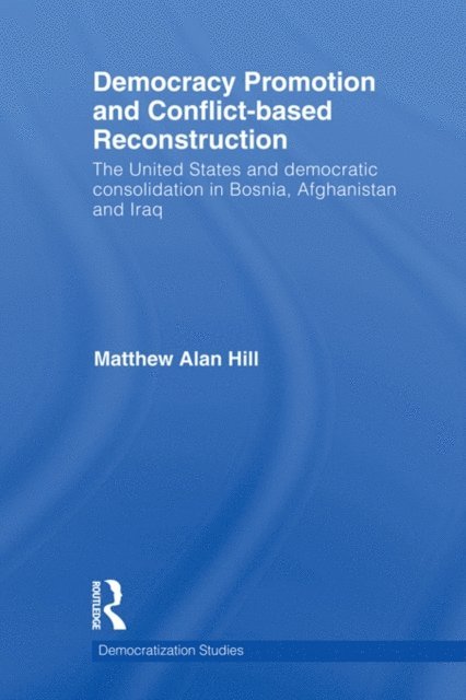 Matthew Alan Hill - Democracy Promotion and Conflict-Based Reconstruction, E-bok