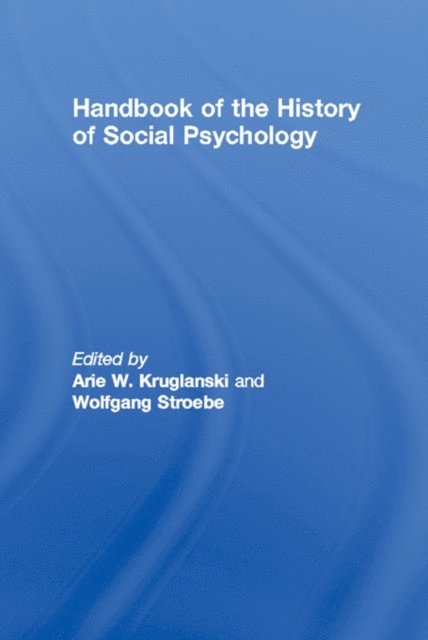 Wolfgang Stroebe, Arie W. Kruglanski - Handbook of the History of Social Psychology, E-bok