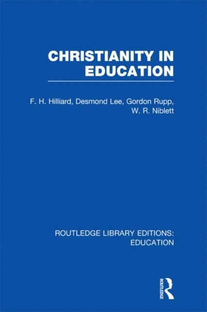 W.R. Nibett, Gordon Rupp, Desmond Lee, F.H. Hilliard - Christianity in Education, E-bok