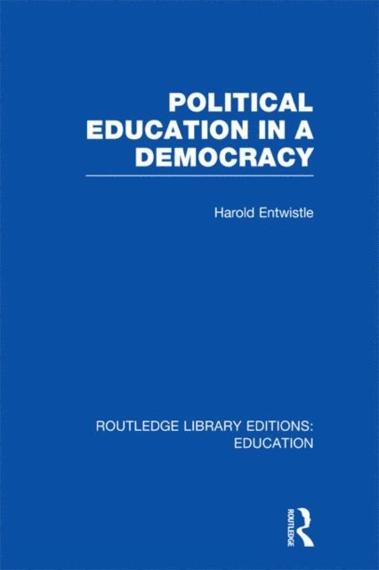 Harold Entwistle - Political Education in a Democracy, E-bok