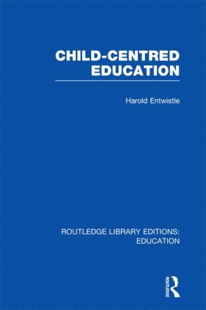 Harold Entwistle - Child-Centred Education, E-bok