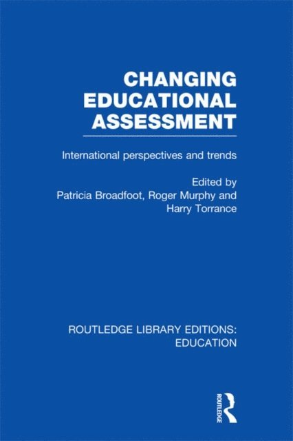 Harry Torrance, Roger Murphy, Patricia Broadfoot - Changing Educational Assessment, E-bok