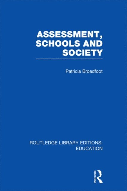 Patricia Broadfoot - Assessment, Schools and Society, E-bok