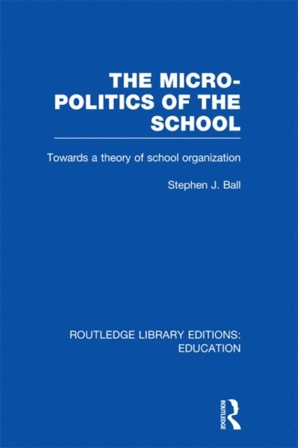 Stephen J. Ball - Micro-Politics of the School, E-bok