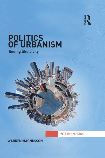 Warren Magnusson - Politics of Urbanism, E-bok