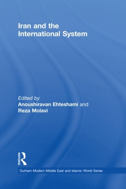Reza Molavi, Anoushiravan Ehteshami - Iran and the International System, E-bok