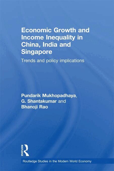 Pundarik Mukhopadhaya, G Shantakumar, Bhanoji Rao - Economic Growth and Income Inequality in China, India and Singapore, E-bok
