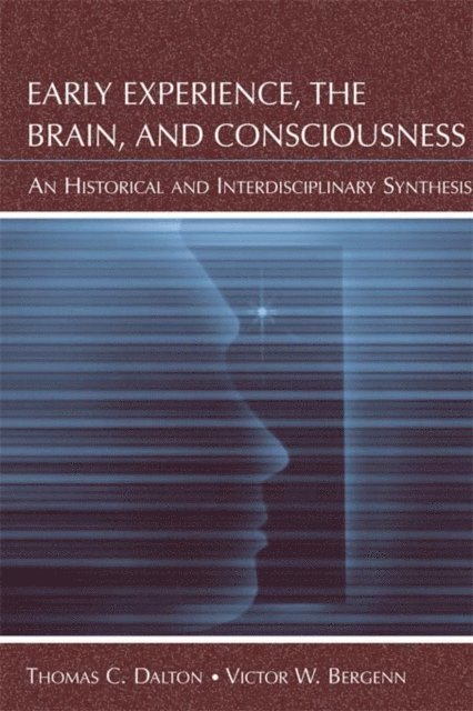 Victor W. Bergenn, Thomas C. Dalton - Early Experience, the Brain, and Consciousness, E-bok
