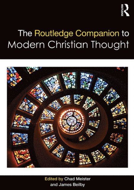 James Beilby, Chad Meister - Routledge Companion to Modern Christian Thought, E-bok