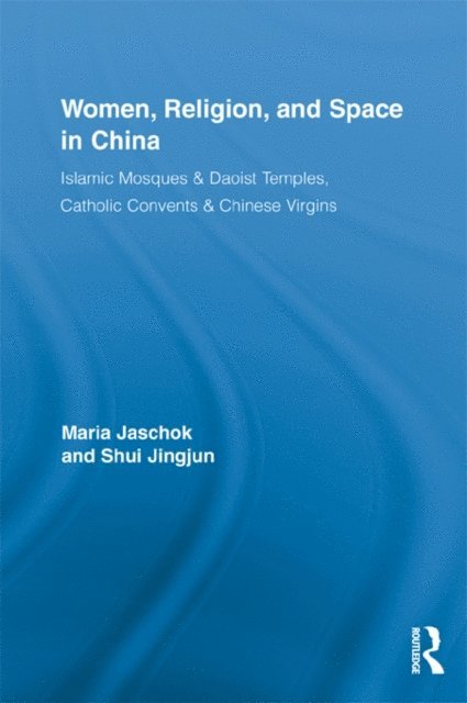 Jingjun Shui, Maria Jaschok - Women, Religion, and Space in China, E-bok