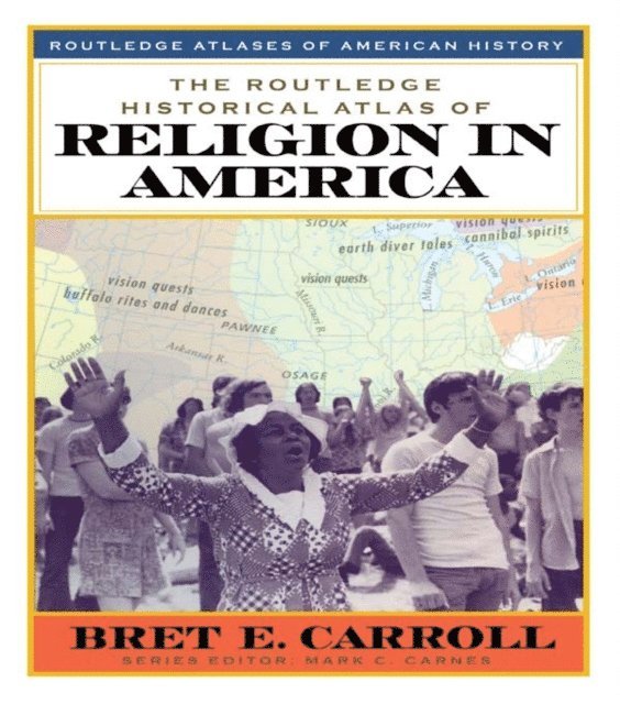 Bret Carroll - Routledge Historical Atlas of Religion in America, E-bok