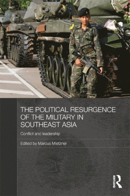 Marcus Mietzner - Political Resurgence of the Military in Southeast Asia, E-bok