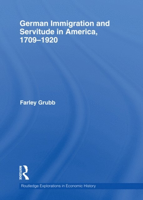 Farley Grubb - German Immigration and Servitude in America, 1709-1920, E-bok