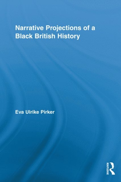 Eva Ulrike Pirker - Narrative Projections of a Black British History, E-bok