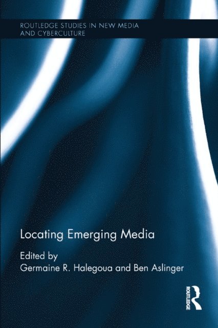 Ben Aslinger, Germaine R. Halegoua - Locating Emerging Media, E-bok
