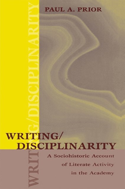 Paul Prior - Writing/Disciplinarity, E-bok