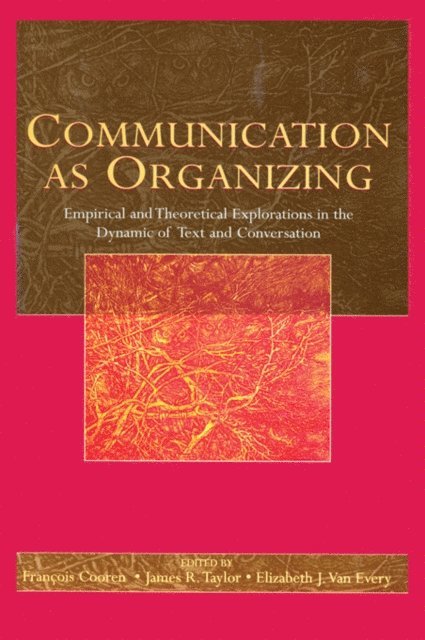 Elizabeth J. Van Every, James R. Taylor, Francois Cooren - Communication as Organizing, E-bok