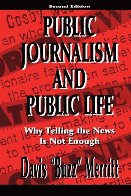 Davis &quote;Buzz&quote; Merritt - Public Journalism and Public Life, E-bok