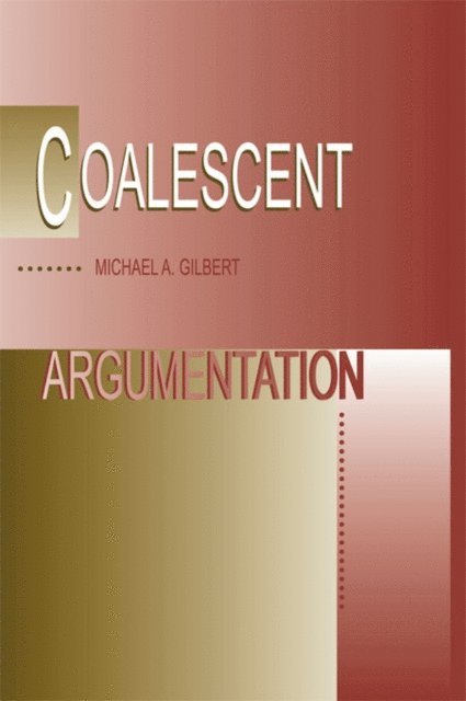 Michael A. Gilbert - Coalescent Argumentation, E-bok