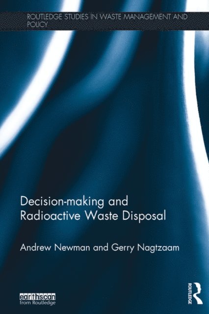 Gerry Nagtzaam, Andrew Newman - Decision-making and Radioactive Waste Disposal, E-bok
