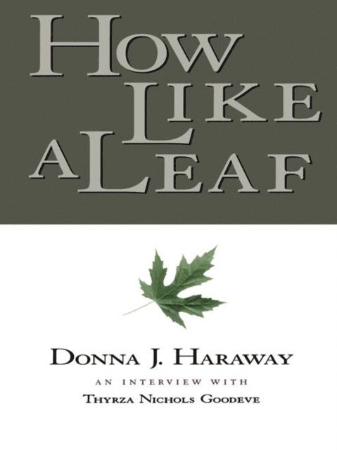 Thyrza Goodeve, Donna Haraway - How Like a Leaf, E-bok