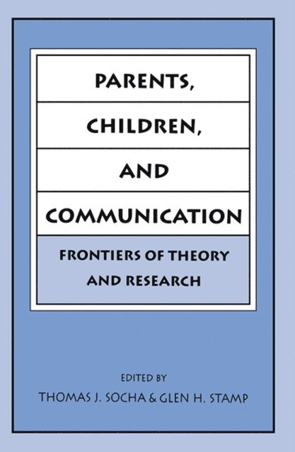 Glen H. Stamp, Thomas J. Socha - Parents, Children, and Communication, E-bok