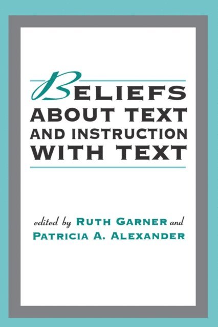 Patricia A. Alexander, Ruth Garner - Beliefs About Text and Instruction With Text, E-bok