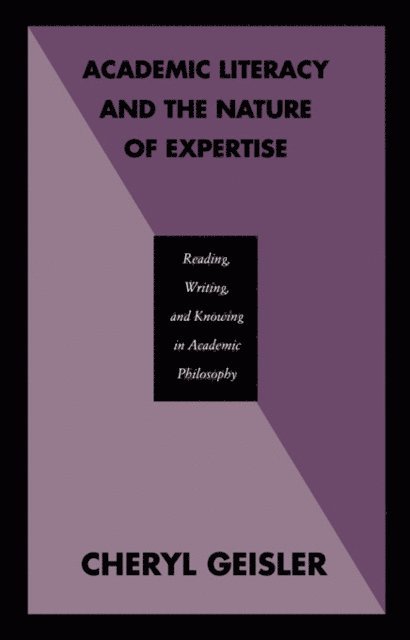 Cheryl Geisler - Academic Literacy and the Nature of Expertise, E-bok