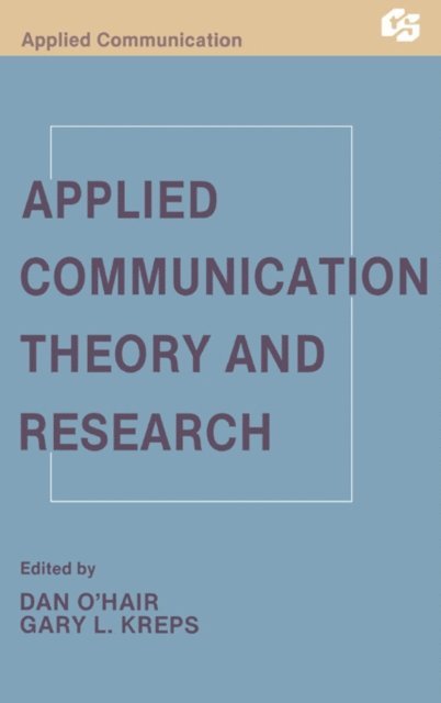 Gary L. Kreps, H. Dan O'Hair - Applied Communication Theory and Research, E-bok