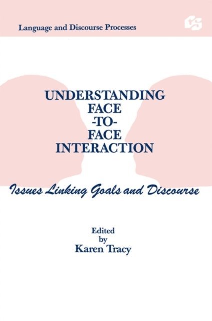 Karen Tracy - Understanding Face-to-face Interaction, E-bok