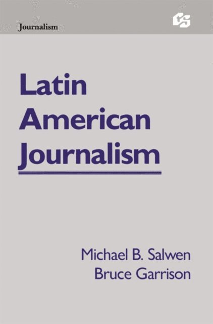 Bruce Garrison, Michael B. Salwen - Latin American Journalism, E-bok