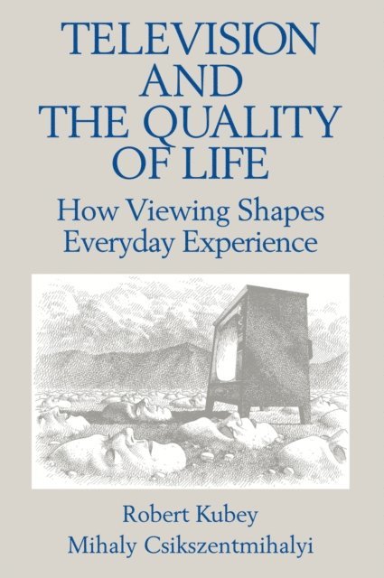 Mihalyi Csikszentmihalyi, Robert Kubey - Television and the Quality of Life, E-bok