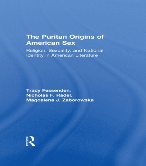 Magdalena J. Zaborowska, Nicholas F. Radel, Tracy Fessenden - Puritan Origins of American Sex, E-bok