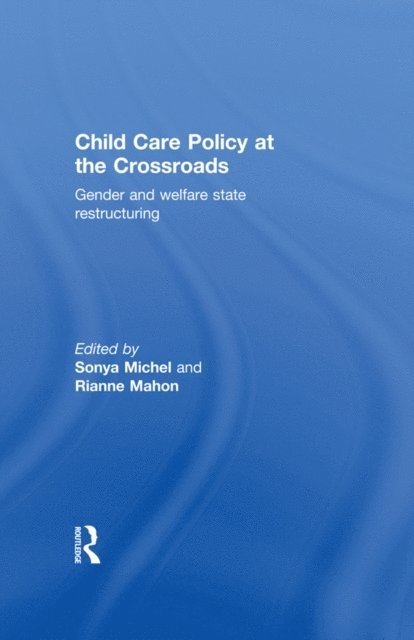 Rianne Mahon, Sonya Michel - Child Care Policy at the Crossroads, E-bok