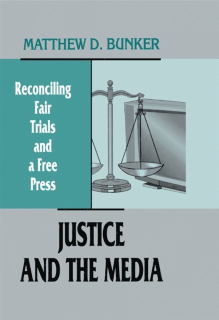 Matthew D. Bunker - Justice and the Media, E-bok