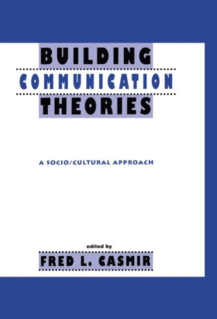 Fred L. Casmir - Building Communication Theories, E-bok