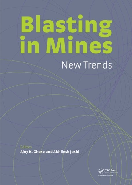 Akhilesh Joshi, Ajoy K. Ghose - Blasting in Mining - New Trends, E-bok. Tillgänglighet: Lägg i varukorg